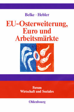 EU-Osterweiterung, Euro und Arbeitsmärkte von Belke,  Ansgar, Hebler,  Martin