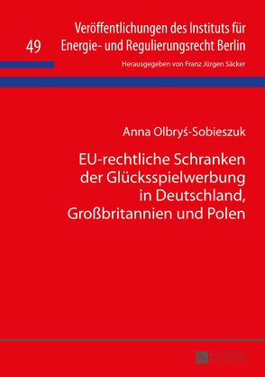 EU-rechtliche Schranken der Glücksspielwerbung in Deutschland, Großbritannien und Polen von Olbrys-Sobieszuk,  Anna
