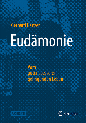 Eudämonie – Vom guten, besseren, gelingenden Leben von Danzer,  Gerhard
