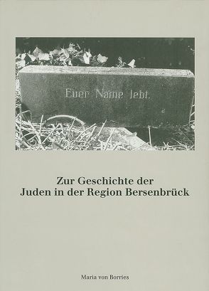 Euer Name lebt – Zur Geschichte der Juden in der Region Bersenbrück von Borries,  Maria von