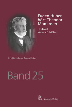 Eugen Huber hört Theodor Mommsen von Fasel,  Urs, Müller,  Verena E