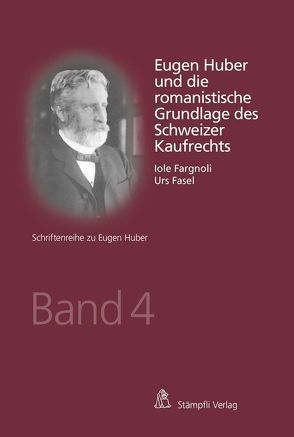 Eugen Huber und die romanistische Grundlage des Schweizer Kaufrechts von Fargnoli,  Iole, Fasel,  Urs