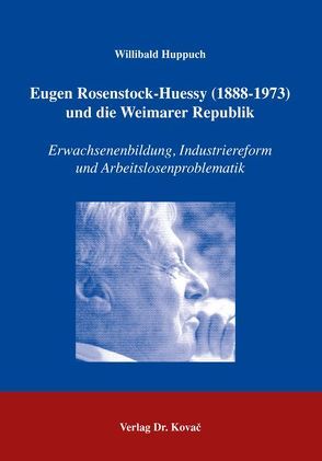 Eugen Rosenstock-Huessy (1888-1973) und die Weimarer Republik von Huppuch,  Willibald