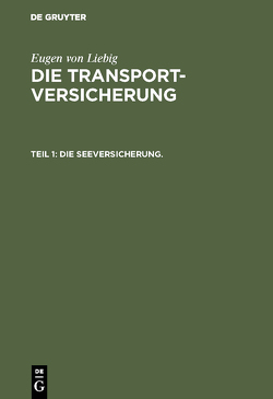 Eugen von Liebig: Die Transportversicherung / Die Seeversicherung. von Liebig,  Eugen von