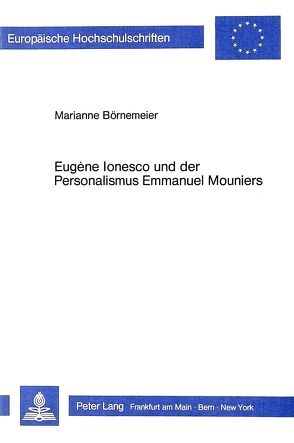 Eugène Ionesco und der Personalismus Emmanuel Mouniers von Börnemeier,  Marianne