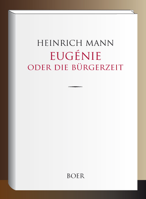 Eugénie oder Die Bürgerzeit von Mann,  Heinrich