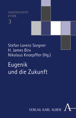 Eugenik und die Zukunft von Babich,  Babette E., Birx,  H James, Breidbach,  Olaf, Chadwick,  Ruth, Gesang,  Bernward, Knoepffler,  Nikolaus, Köchy,  Kristian, Lenzen,  Wolfgang, Reyer,  Jürgen, Sorgner,  Stefan Lorenz, Stegmaier,  Werner