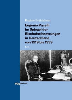 Eugenio Pacelli im Spiegel der Bischofseinsetzungen in Deutschland von 1919 bis 1939 von Hülsbömer,  Raphael