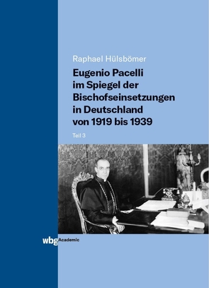 Eugenio Pacelli im Spiegel der Bischofseinsetzungen in Deutschland von 1919 bis 1939 von Hülsbömer,  Raphael