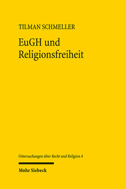 EuGH und Religionsfreiheit von Schmeller,  Tilman