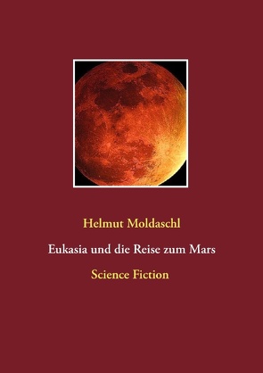 Eukasia und die Reise zum Mars von Moldaschl,  Helmut