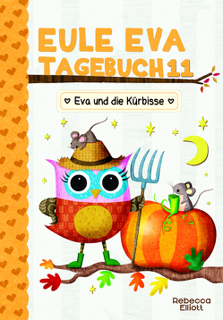 Eule Eva Tagebuch 11 – Eva und die Kürbisse von Elliott,  Rebecca