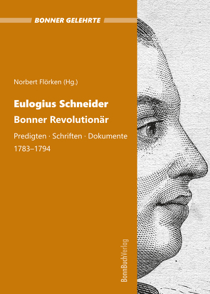 Eulogius Schneider. Bonner Revolutionär. von Flörken,  Norbert