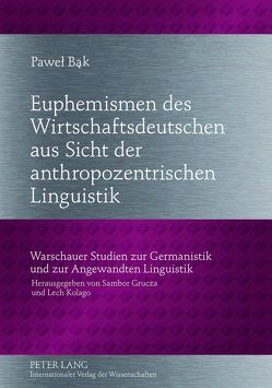 Euphemismen des Wirtschaftsdeutschen aus Sicht der anthropozentrischen Linguistik von Bak,  Pawel