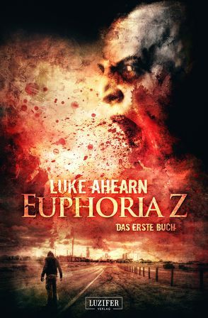 EUPHORIA Z von Ahearn,  Luke, LUZIFER-Verlag