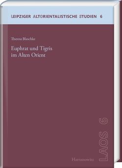 Euphrat und Tigris im Alten Orient von Blaschke,  Theresa