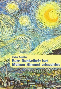 Eure Dunkelheit hat Meinen Himmel erleuchtet von Schäfer,  Ulrike