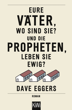 Eure Väter, wo sind sie? Und die Propheten, leben sie ewig? von Eggers,  Dave, Timmermann,  Klaus, Wasel,  Ulrike