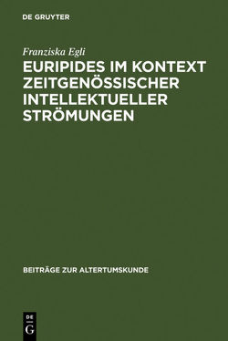 Euripides im Kontext zeitgenössischer intellektueller Strömungen von Egli,  Franziska