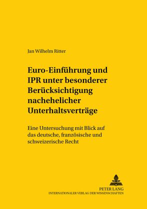 Euro-Einführung und IPR unter besonderer Berücksichtigung nachehelicher Unterhaltsverträge von Ritter,  Jan