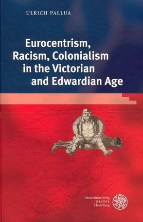 Eurocentrism, Racism, Colonialism in the Victorian and Edwardian Age von Pallua,  Ulrich