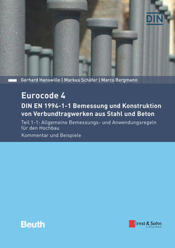 Eurocode 4 – DIN EN 1994-1-1 Bemessung und Konstruktion von Verbundtragwerken aus Stahl und Beton. von Bergmann,  Marco, Hanswille,  Gerhard, Schaefer,  Markus