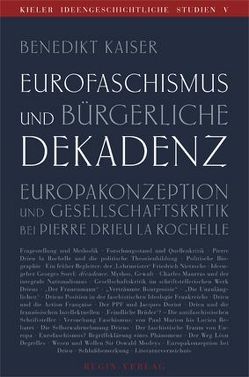 Eurofaschismus und bürgerliche Dekadenz von Drieu La Rochelle,  Pierre, Kaiser,  Benedikt, Maschke,  Günter