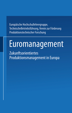 Euromanagement von Europäische Hochschullehrergruppe,  TechnischeBetriebsführung, Verein zur Förderung Produktionstechnischer Forschung