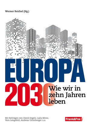 Europa 2030 von Engels,  David, Lengsfeld,  Vera, Mirzo,  Laila, Reichel,  Werner, Unterberger,  Andreas, Witzeling,  Fabio