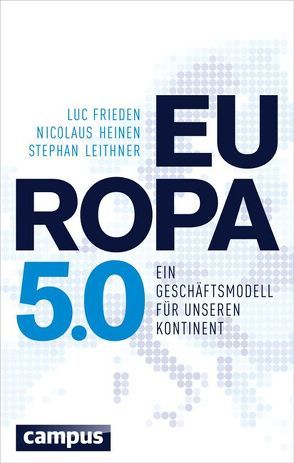 Europa 5.0 von Frieden,  Luc, Heinen,  Nicolaus, Leithner,  Stephan