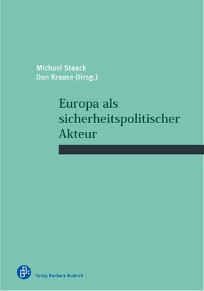 Europa als sicherheitspolitischer Akteur von Krause,  Dan, Staack,  Michael