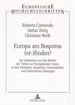 Europa am Bosporus (er-)finden? von Carnevale,  Roberta, Ihrig,  Stefan, Weiss,  Christian
