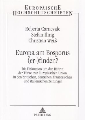 Europa am Bosporus (er-)finden? von Carnevale,  Roberta, Ihrig,  Stefan, Weiss,  Christian