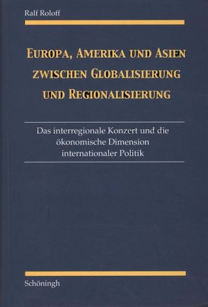 Europa, Amerika und Asien zwischen Globalisierung und Regionalisierung von Roloff,  Ralf