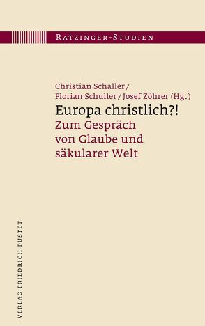 Europa christlich?! von Schaller,  Christian, Schuller,  Florian, Zöhrer,  Josef