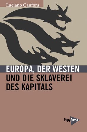 Europa, der Westen und die Sklaverei des Kapitals von Canfora,  Luciano, Herterich,  Christa