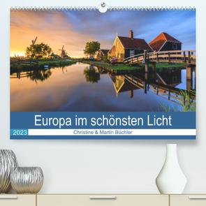 Europa im schönsten Licht (Premium, hochwertiger DIN A2 Wandkalender 2023, Kunstdruck in Hochglanz) von Büchler & Martin Büchler,  Christine