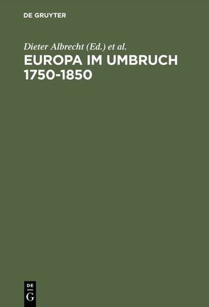 Europa im Umbruch 1750–1850 von Albrecht,  Dieter, Aretin,  Karl O., Schulze,  Winfried