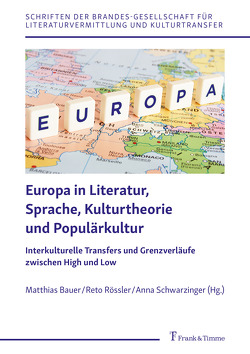 Europa in Literatur, Sprache, Kulturtheorie und Populärkultur von Bauer,  Matthias, Rössler,  Reto, Schwarzinger,  Anna