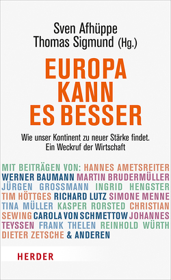 Europa kann es besser von Afhüppe,  Sven, Ametsreiter,  Hannes, Baumann,  Werner, Braun,  Markus, Brudermüller,  Martin, Eder,  Wolfgang, Enders,  Thomas, Galàn,  Ignacio S., Gifford,  Angelika, Großmann,  Jürgen, Hartmann,  Matthias, Hengster,  Ingrid, Herlin,  Antti, Höttges,  Timotheus, Lutz,  Richard, Menne,  Simone, Müller,  Tina, Obermann,  René, Oswald,  Peter, Rocholl,  Jörg, Schmitz,  Rolf Martin, Schüssel,  Wolfgang, Sewing,  Christian, Sigmund,  Thomas, Teyssen,  Johannes, Thelen,  Frank, Treichl,  Andreas, Van Bylen,  Hans, von Schmettow,  Carola, Wintergerst,  Ralf, Würth,  Reinhold, Zetsche,  Dieter