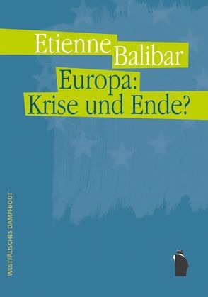 Europa: Krise und Ende? von Balibar,  Étienne, Wolf,  Frieder Otto