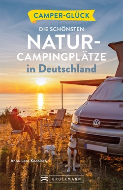 Camperglück Die schönsten Natur-Campingplätze in Deutschland von Knobloch,  Anna-Lena