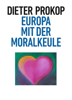 Europa mit der Moralkeule von Prokop,  Dieter