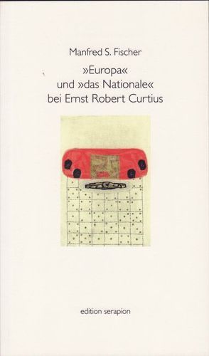 Europa und Das Nationale bei Ernst Robert Curtius von Fischer,  Manfred S