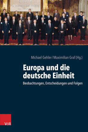 Europa und die deutsche Einheit von Amos,  Heike, Aschmann,  Birgit, Auneslouma,  Juhana, Bernardini,  Giovanni, Brait,  Andrea, Cicek,  Hüseyin I., Cuccia,  Deborah, Frøland,  Hans Otto, Gehler,  Michael, Geiger,  Tim, Graf,  Maximilian, Greilinger,  Philipp, Harryvan,  Anjo G., Hilger,  Andreas, Janssen,  Siebo M.H., Knoll,  Sarah, Kreis,  Georg, Kunštát,  Miroslav, Küsters,  Hanns Jürgen, Makko,  Aryo, Meyer,  Hinnerk, O'Driscoll,  Mervyn, Olesen,  Niels Wium, Olesen,  Thorsten Borring, Pick,  Dominik, Schabert,  Tilo, Schmidt-Schweizer,  Andreas, Schönner,  Johannes, Schriffl,  David, Stergiou,  Andreas, Suppan,  Arnold, Uutela,  Marju, van der Harst,  Jan, Van Hecke,  Steven, Wentker,  Hermann