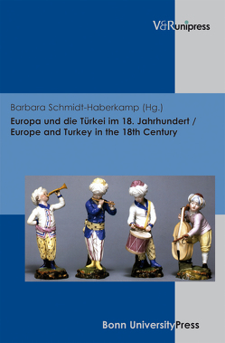 Europa und die Türkei im 18. Jahrhundert / Europe and Turkey in the 18th Century von Schmidt-Haberkamp,  Barbara