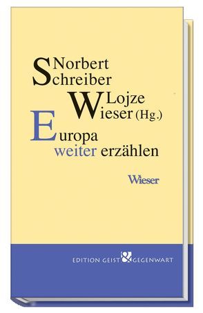 Europa weiter erzählen von Schreiber,  Norbert, Wieser,  Lojze