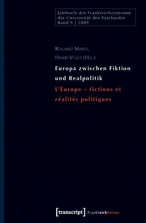 Europa zwischen Fiktion und Realpolitik/L’Europe – fictions et réalités politiques von Marti,  Roland, Vogt,  Henri