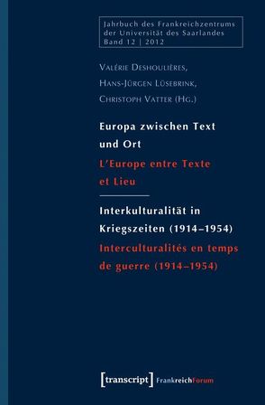 Europa zwischen Text und Ort / Interkulturalität in Kriegszeiten (1914-1954) von Deshoulières,  Valérie, Lüsebrink,  Hans-Jürgen, Vatter,  Christoph