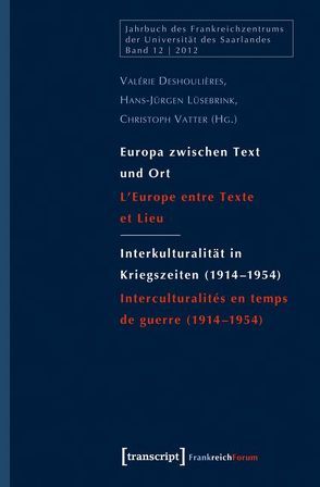 Europa zwischen Text und Ort / Interkulturalität in Kriegszeiten (1914-1954) von Deshoulières,  Valérie, Lüsebrink,  Hans-Jürgen, Vatter,  Christoph